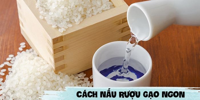 Gạo nếp làm rượu và các nguyên liệu chuẩn bị cho cách nấu rượu gạo