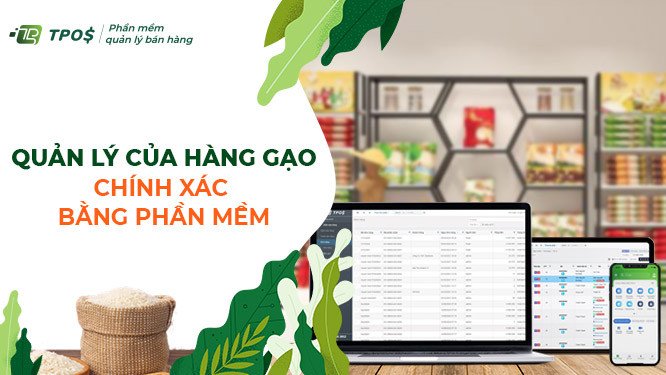Sử dụng phần mềm quản lý cửa hàng gạo để tối ưu hiệu quả